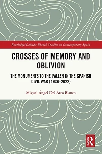 Crosses of Memory and Oblivion: the Monuments to Fallen Spanish Civil War (1936-2022)
