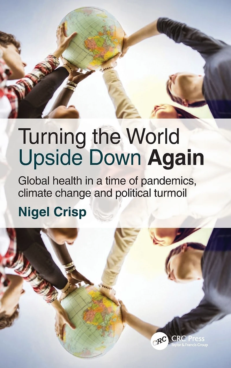 Turning the World Upside Down Again: Global health a time of pandemics, climate change and political turmoil