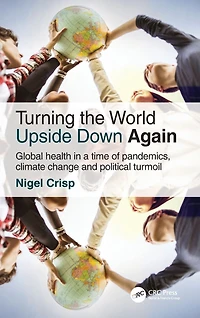 Turning the World Upside Down Again: Global health a time of pandemics, climate change and political turmoil
