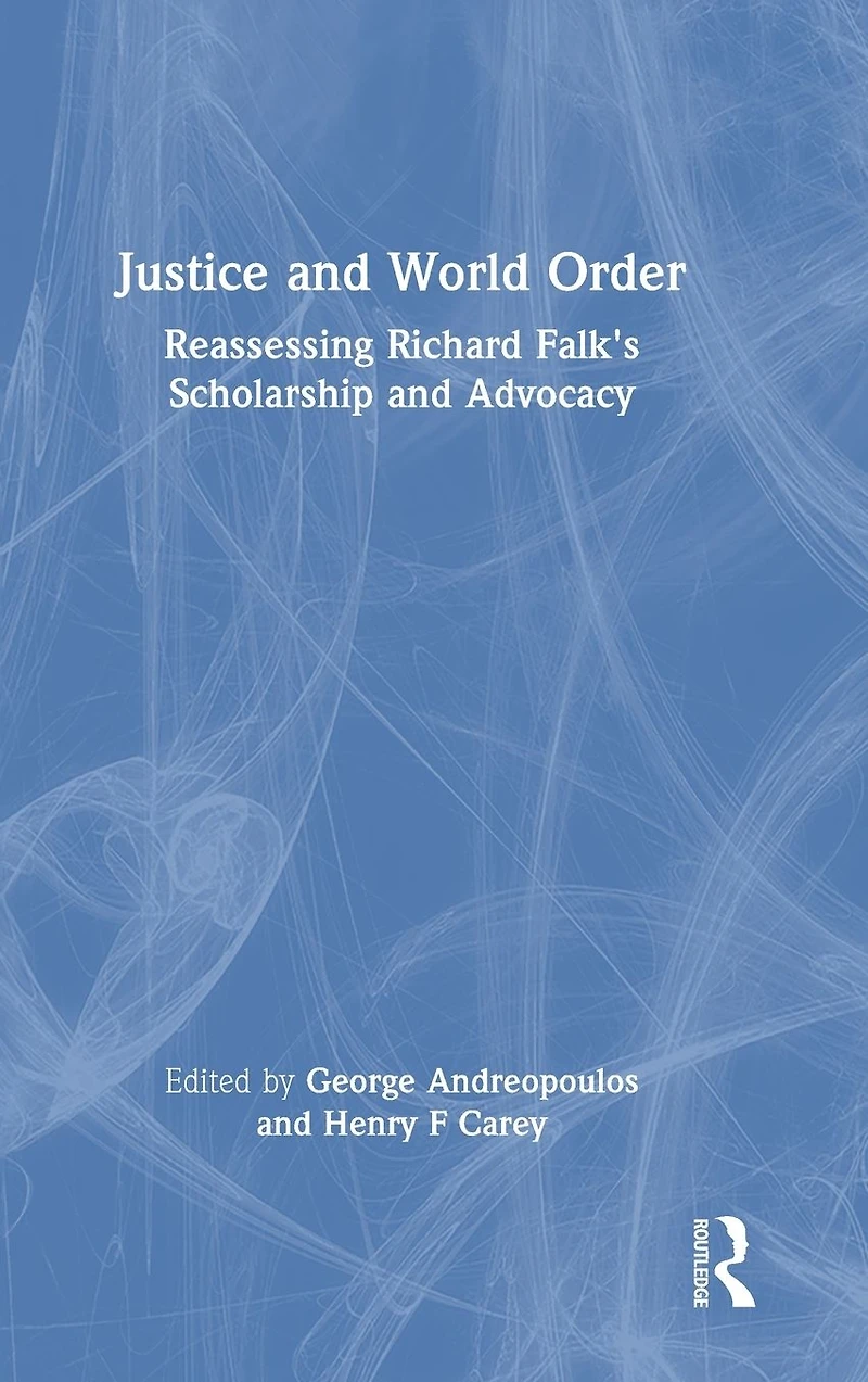 Justice and World Order: Reassessing Richard Falk's Scholarship Advocacy