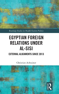 Egyptian Foreign Relations Under al-Sisi: External Alignments Since 2013