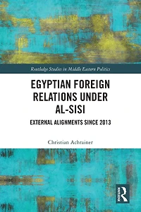 Egyptian Foreign Relations Under al-Sisi: External Alignments Since 2013