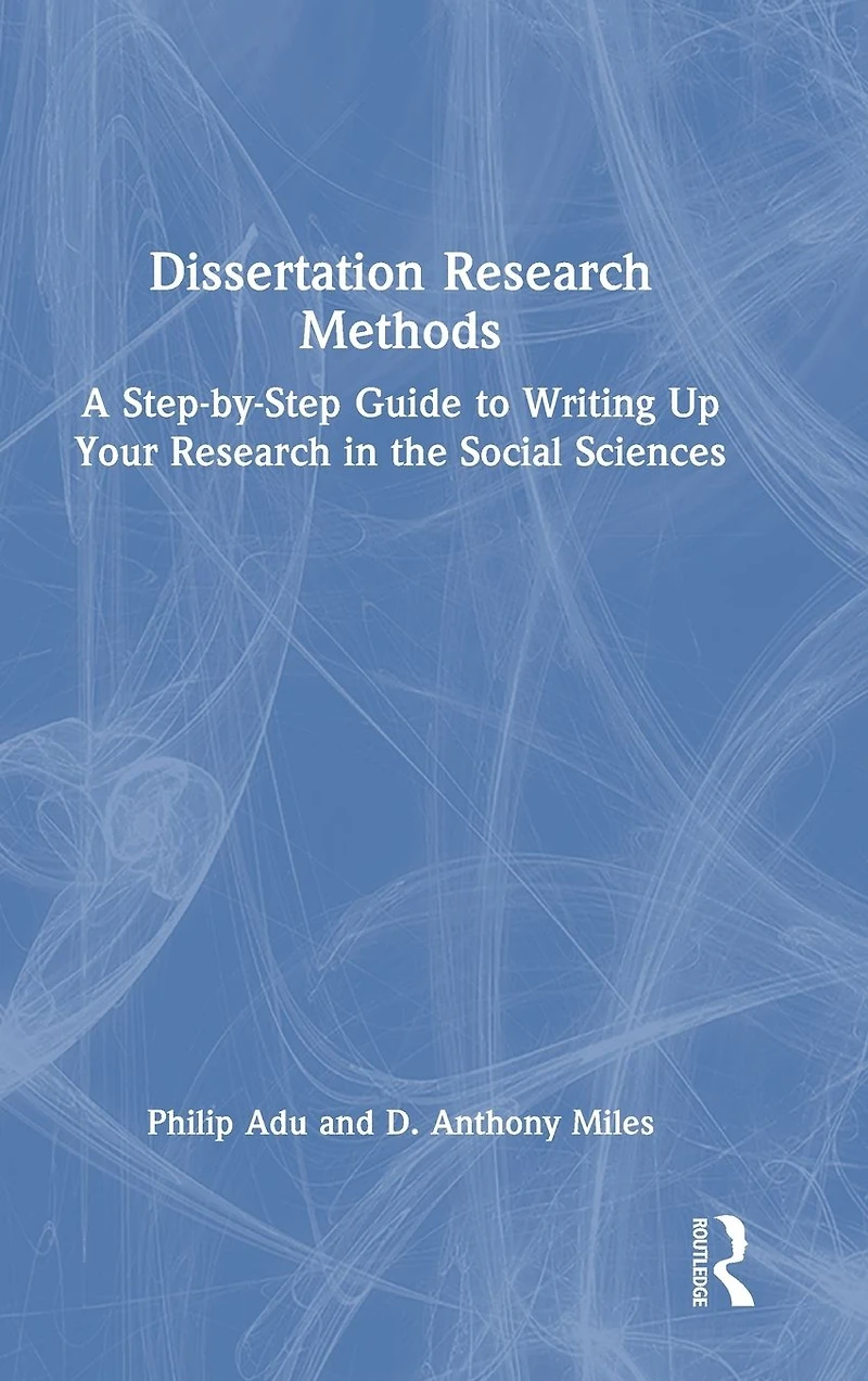 Dissertation Research Methods: A Step-by-Step Guide to Writing Up Your the Social Sciences