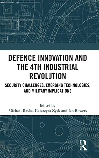 Defence Innovation and the 4th Industrial Revolution: Security Challenges, Emerging Technologies, Military Implications