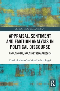 Appraisal, Sentiment and Emotion Analysis Political Discourse: A Multimodal, Multi-method Approach