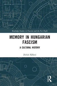 Memory Hungarian Fascism: A Cultural History