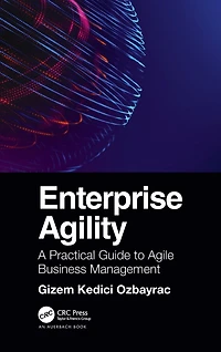 Enterprise Agility: A Practical Guide to Agile Business Management