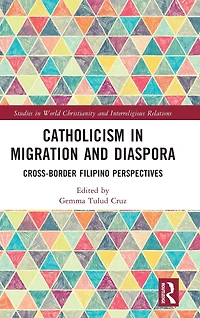 Catholicism Migration and Diaspora: Cross-Border Filipino Perspectives