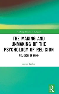 the Making and Unmaking of Psychology Religion