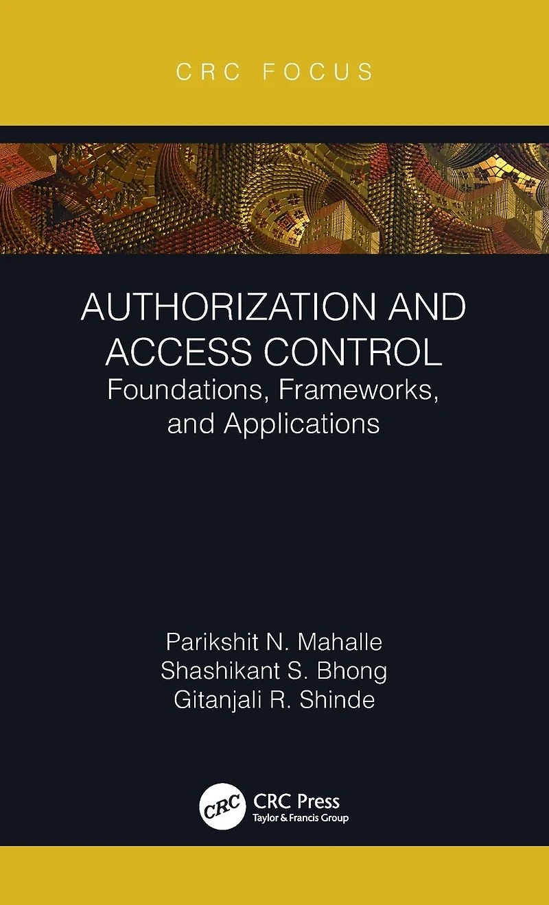 Authorization and Access Control: Foundations, Frameworks, Applications