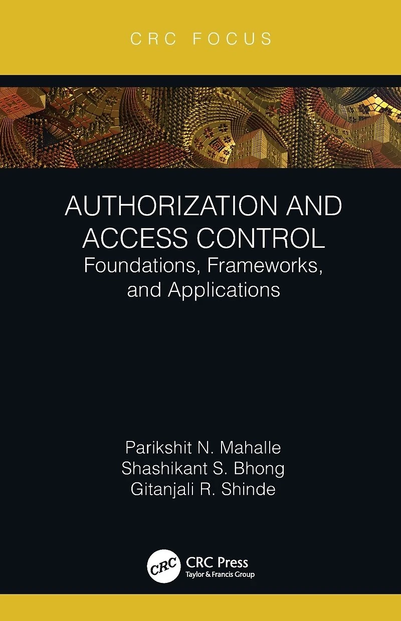 Authorization and Access Control: Foundations, Frameworks, Applications