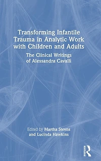 Transforming Infantile Trauma Analytic Work with Children and Adults: The Clinical Writings of Alessandra Cavalli