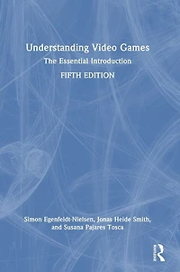 Understanding Video Games: The Essential Introduction