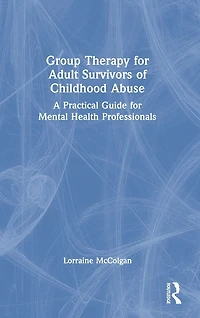 Group Therapy for Adult Survivors of Childhood Abuse: A Practical Guide Mental Health Professionals