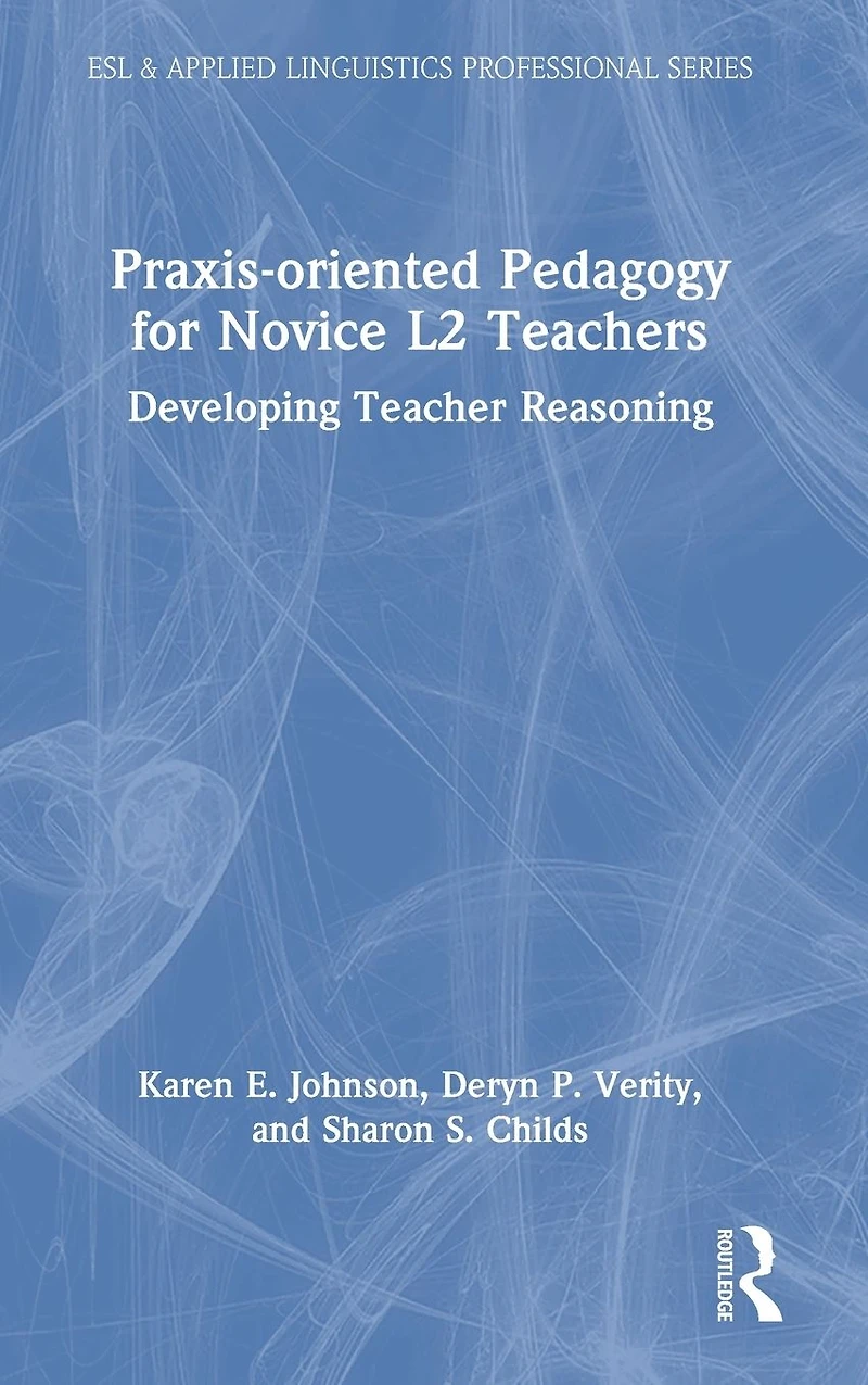 Praxis-oriented Pedagogy for Novice L2 Teachers: Developing Teacher Reasoning
