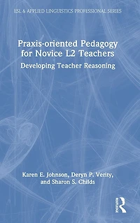Praxis-oriented Pedagogy for Novice L2 Teachers: Developing Teacher Reasoning