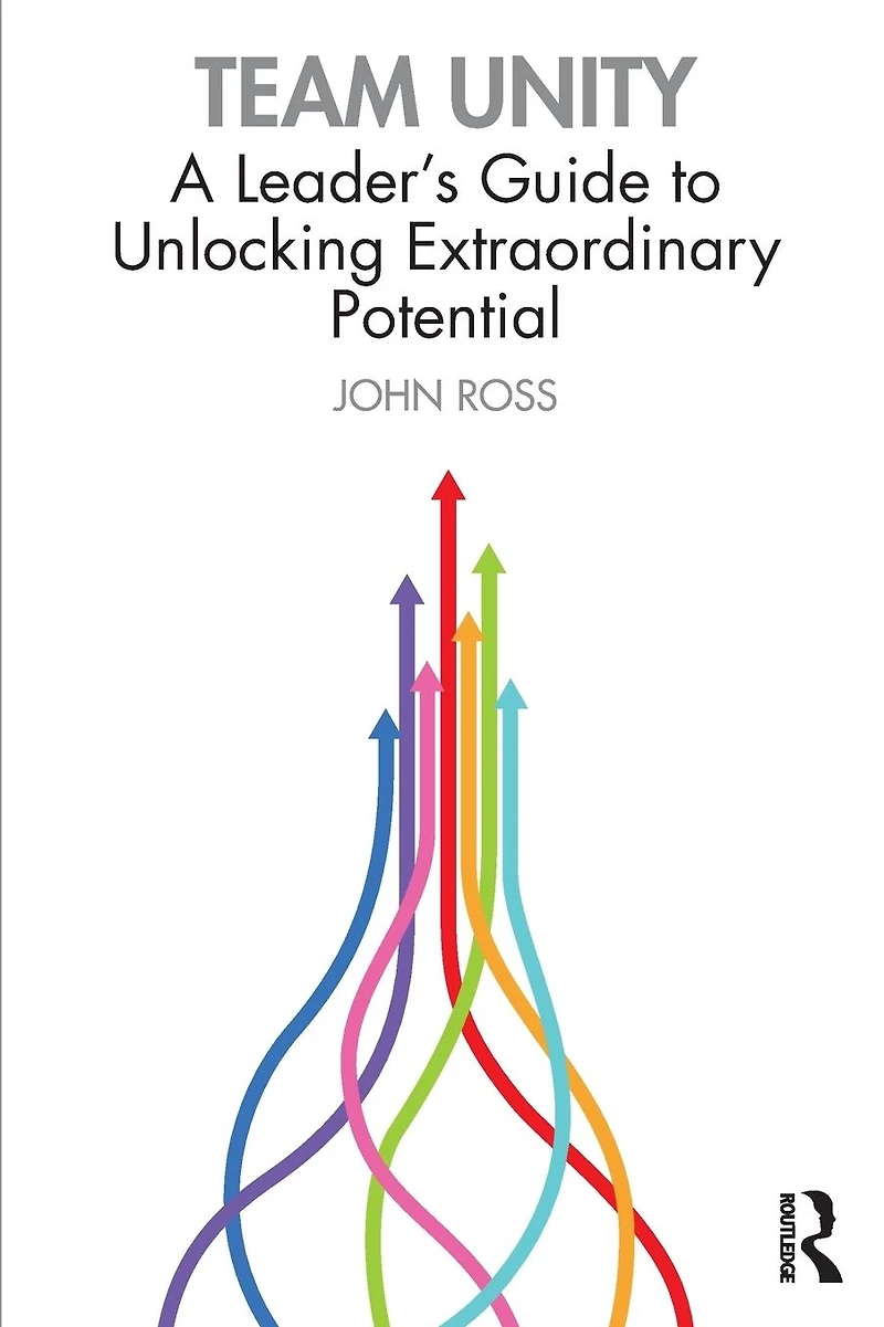 Team Unity: A Leader's Guide to Unlocking Extraordinary Potential
