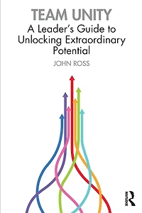 Team Unity: A Leader's Guide to Unlocking Extraordinary Potential