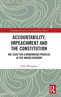 Accountability, Impeachment and the Constitution: Case for a Modernised Process United Kingdom