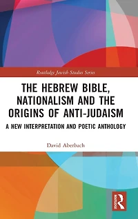 the Hebrew Bible, Nationalism and Origins of Anti-Judaism: A New Interpretation Poetic Anthology