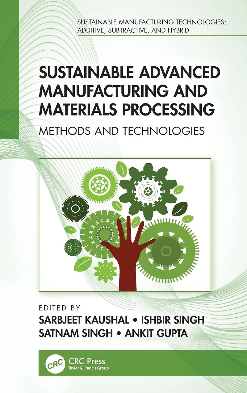 Sustainable Advanced Manufacturing and Materials Processing: Methods Technologies