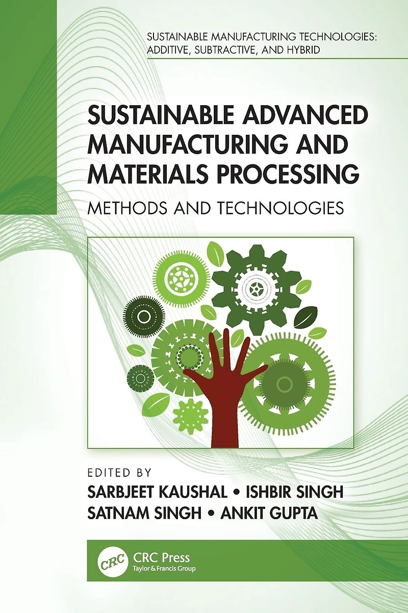 Sustainable Advanced Manufacturing and Materials Processing: Methods Technologies
