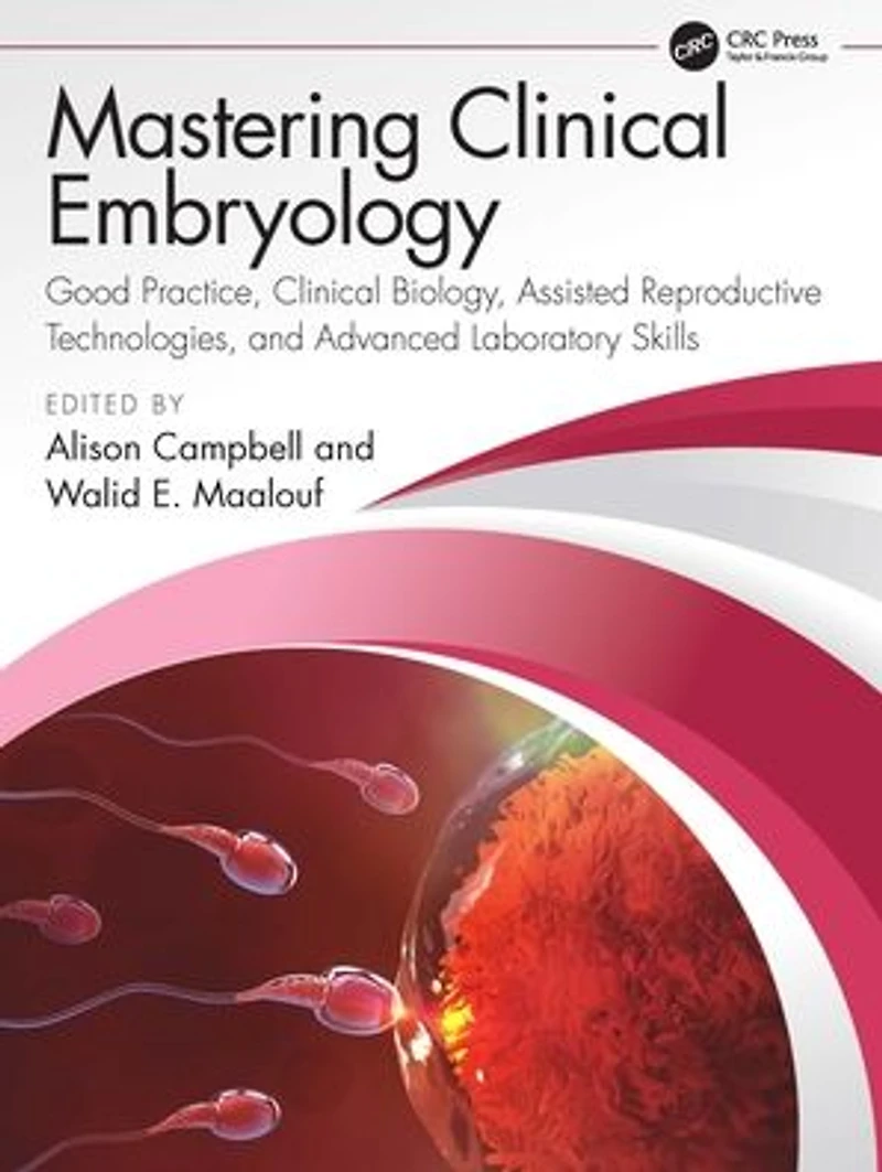 Mastering Clinical Embryology: Good Practice, Biology, Assisted Reproductive Technologies, and Advanced Laboratory Skills