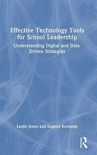 Effective Technology Tools for School Leadership: Understanding Digital and Data-Driven Strategies
