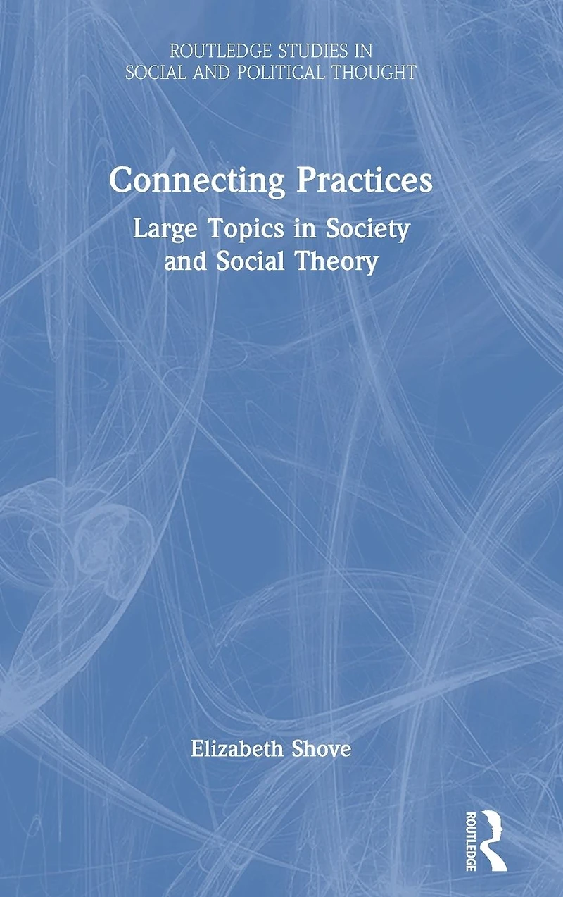 Connecting Practices: Large Topics Society and Social Theory
