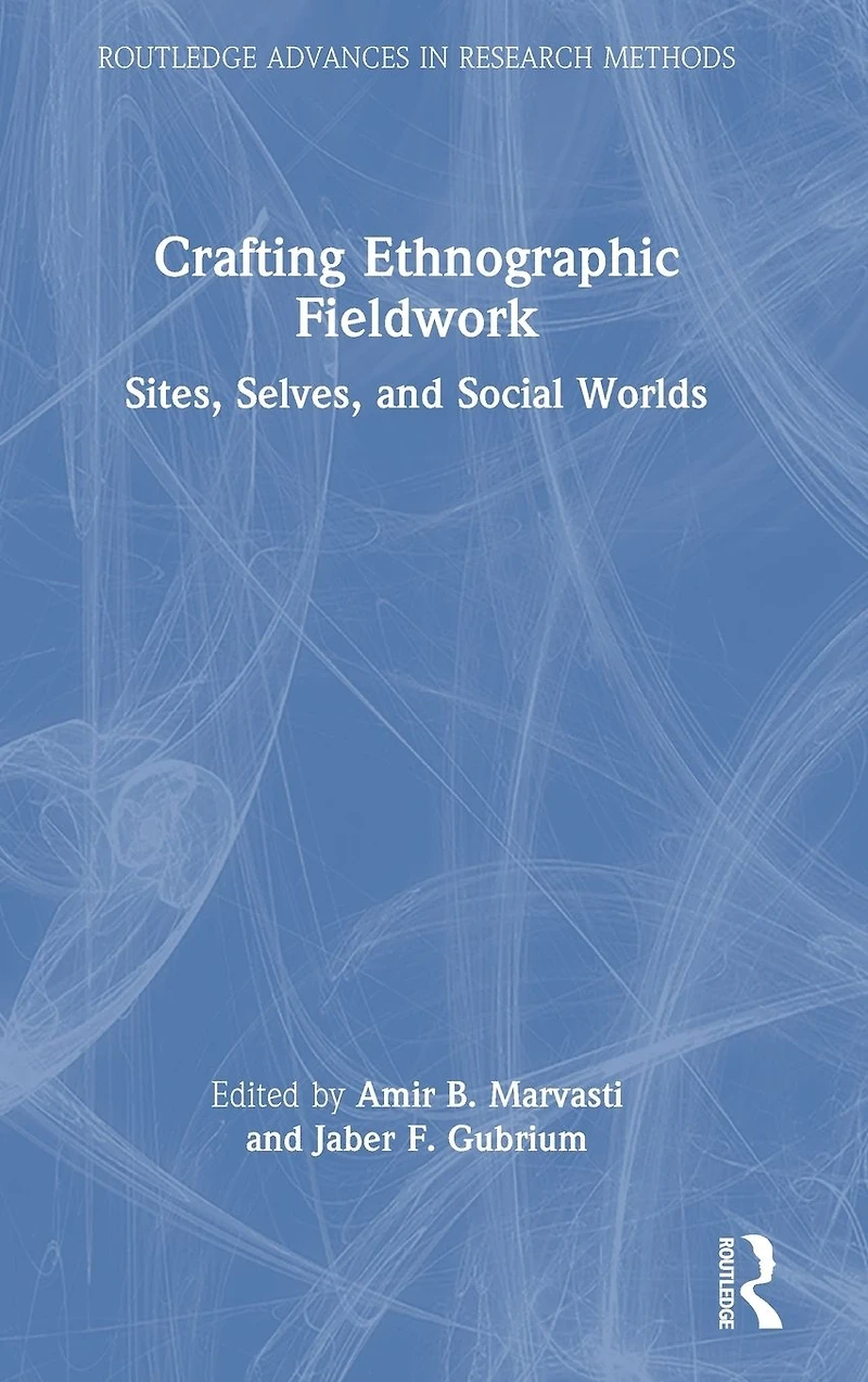 Crafting Ethnographic Fieldwork: Sites, Selves, and Social Worlds