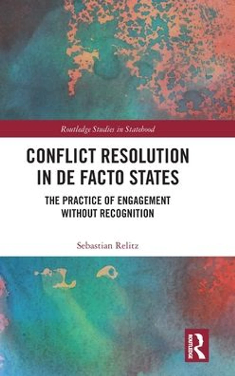 Conflict Resolution De Facto States: The Practice of Engagement without Recognition