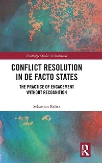 Conflict Resolution De Facto States: The Practice of Engagement without Recognition