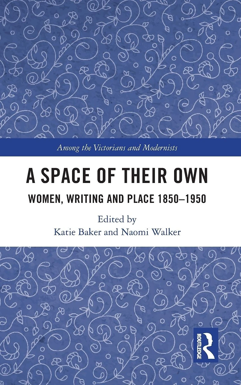 A Space of Their Own: Women, Writing and Place 1850-1950