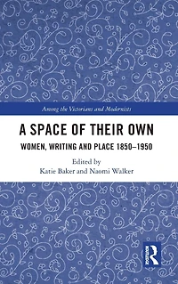A Space of Their Own: Women, Writing and Place 1850-1950