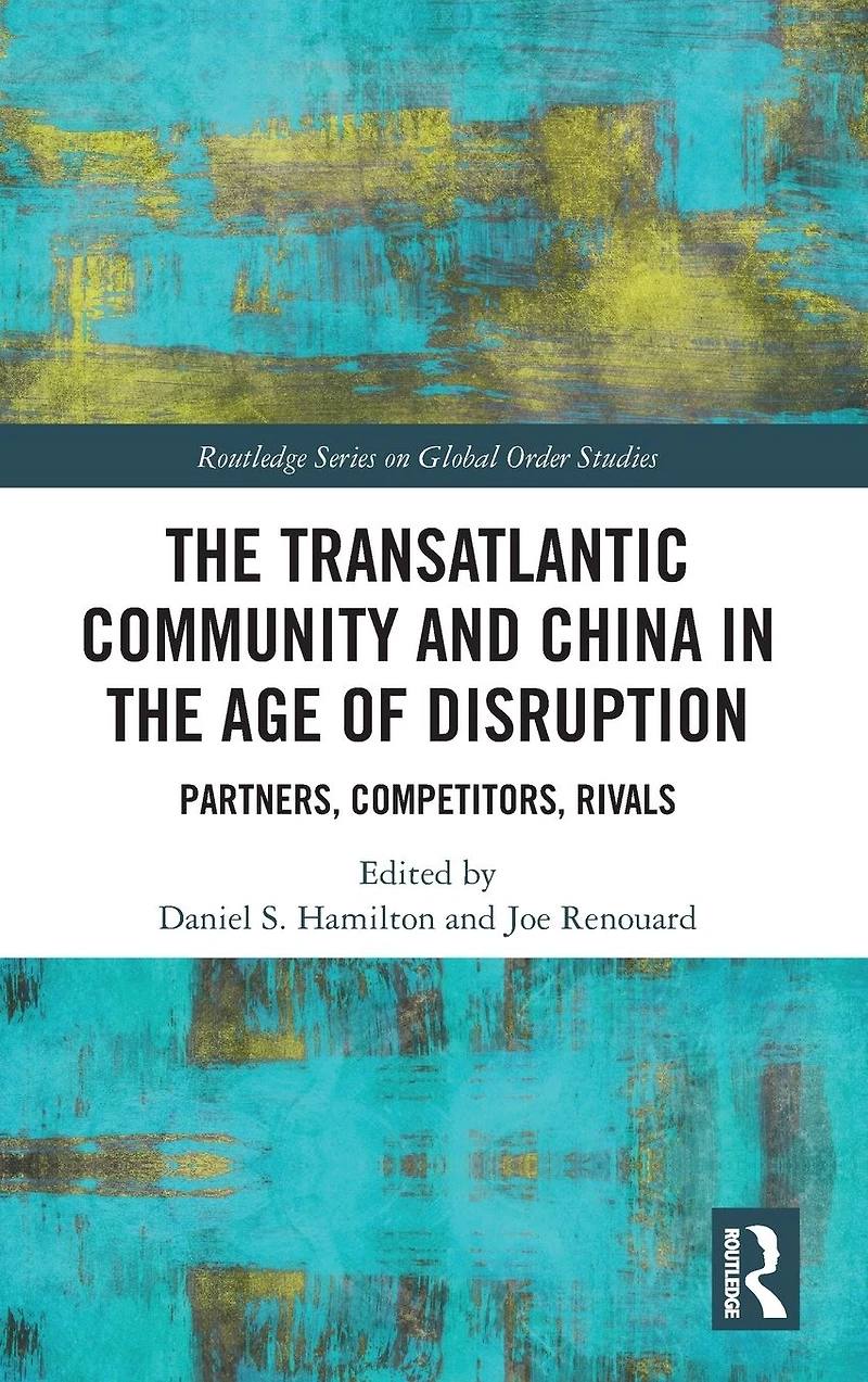 the Transatlantic Community and China Age of Disruption: Partners, Competitors, Rivals