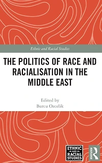 the Politics of Race and Racialisation Middle East