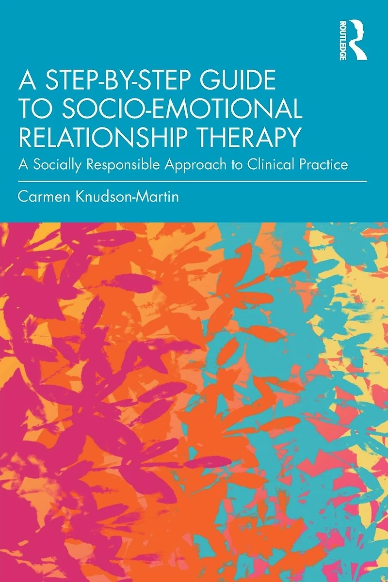 A Step-by-Step Guide to Socio-Emotional Relationship Therapy: Socially Responsible Approach Clinical Practice