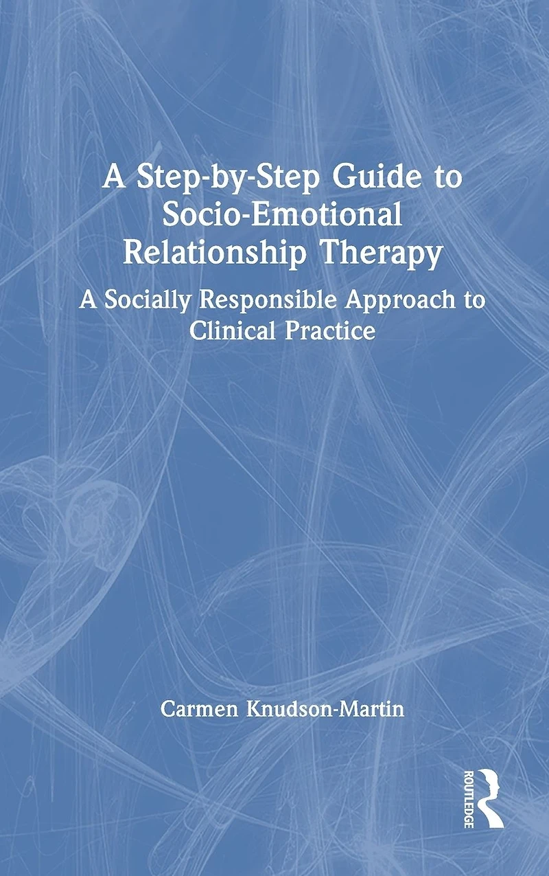 A Step-by-Step Guide to Socio-Emotional Relationship Therapy: Socially Responsible Approach Clinical Practice
