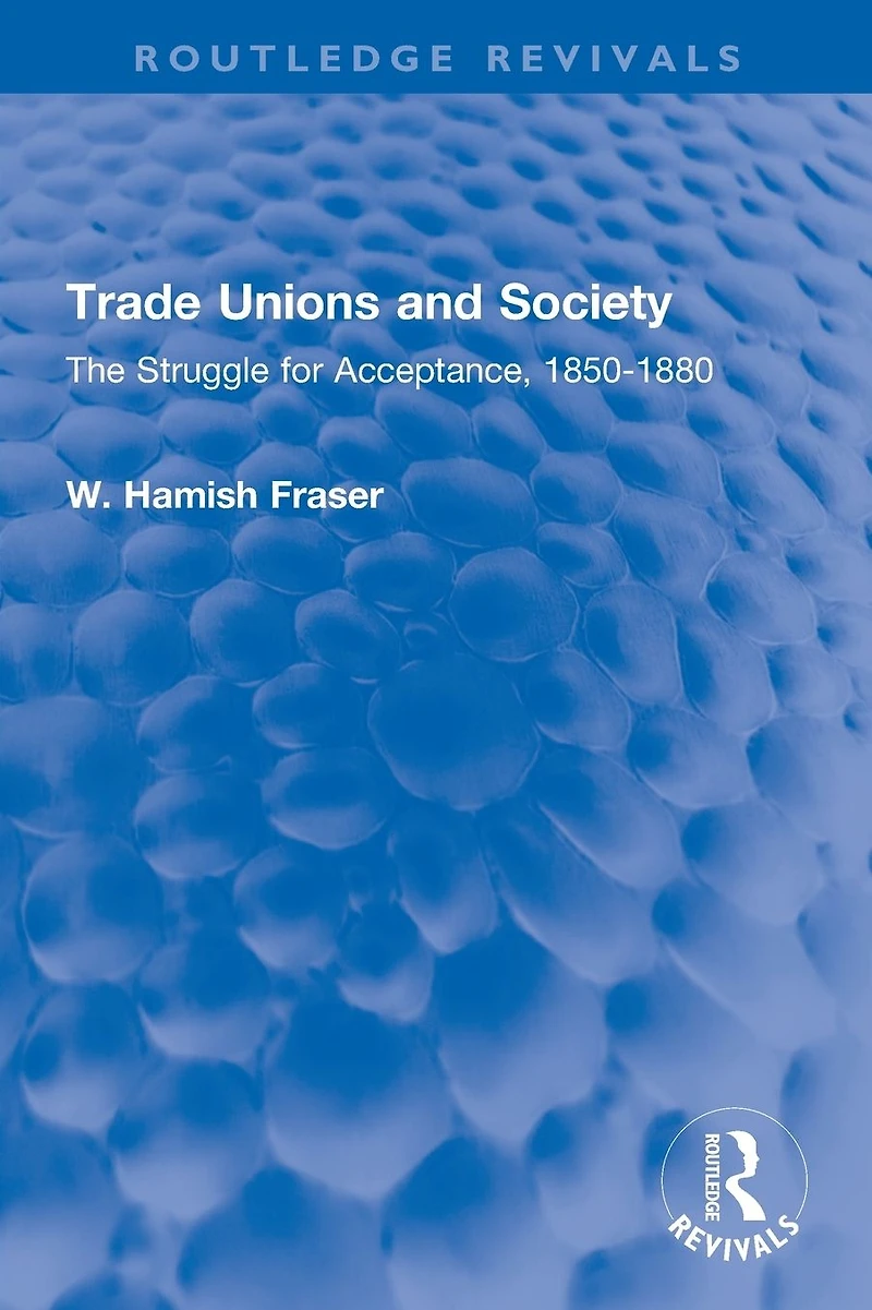 Trade Unions and Society: The Struggle for Acceptance, 1850-1880