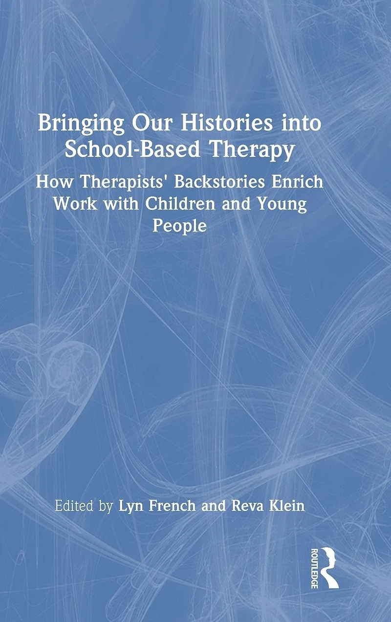 Bringing Our Histories into School-Based Therapy: How Therapists' Backstories Enrich Work with Children and Young People