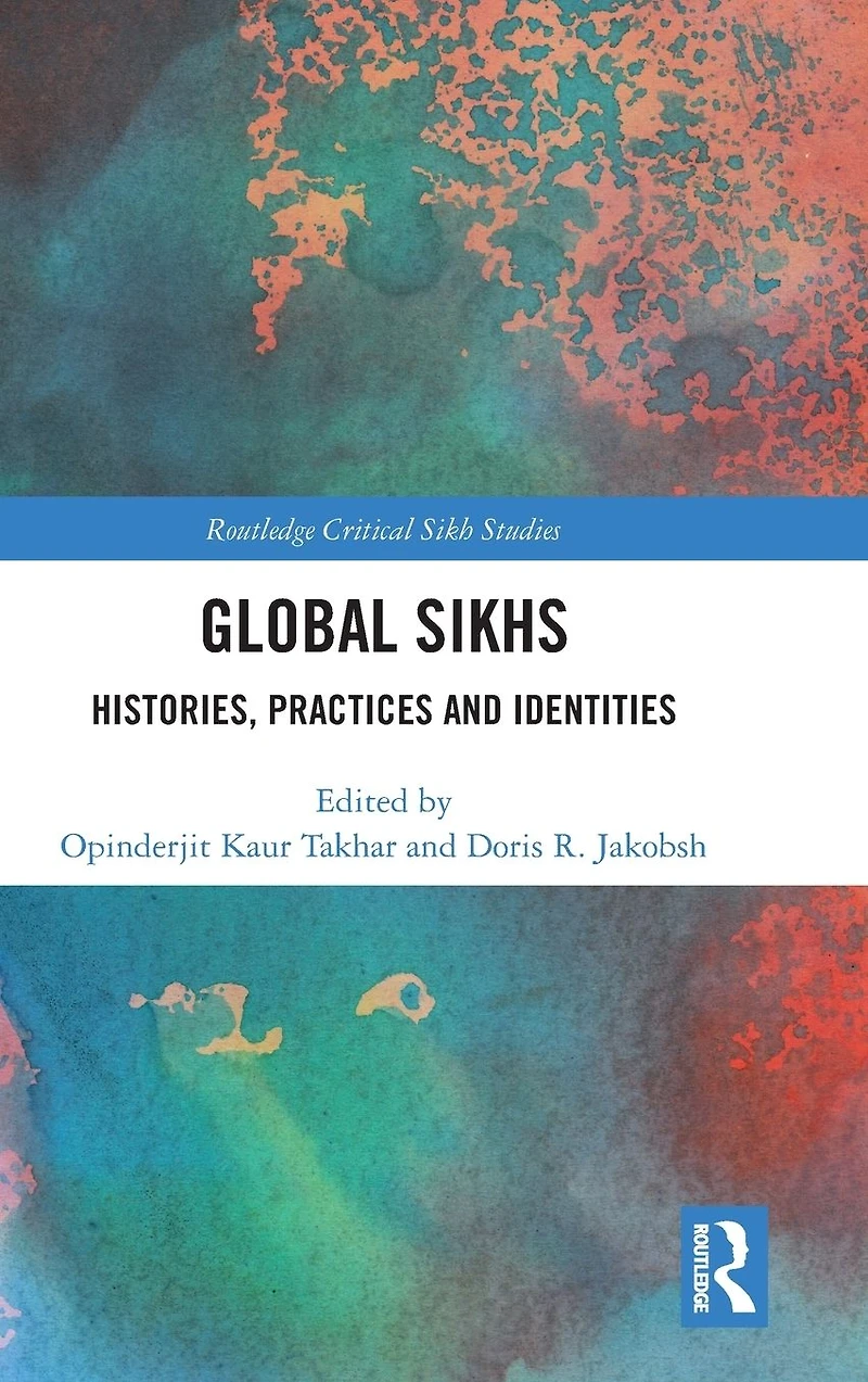 Global Sikhs: Histories, Practices and Identities