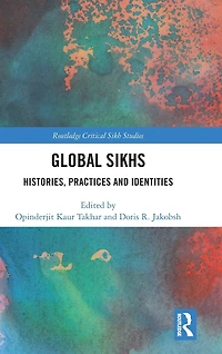 Global Sikhs: Histories, Practices and Identities