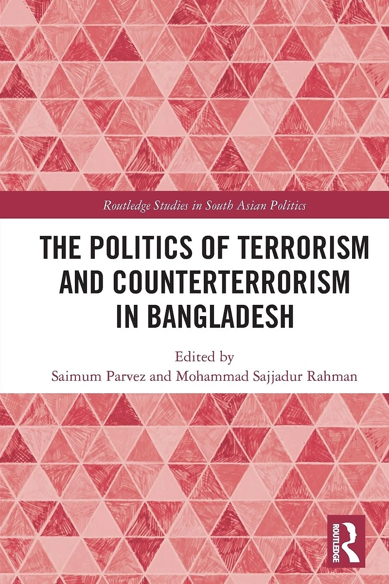 The Politics of Terrorism and Counterterrorism Bangladesh