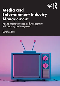 Media and Entertainment Industry Management: How to Integrate Business Management with Creativity Imagination