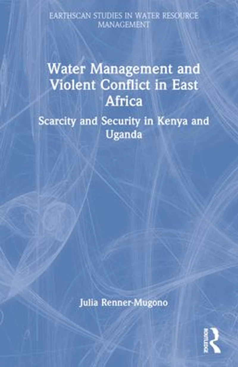 Water Management and Violent Conflict East Africa: Scarcity Security Kenya Uganda