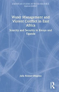 Water Management and Violent Conflict East Africa: Scarcity Security Kenya Uganda