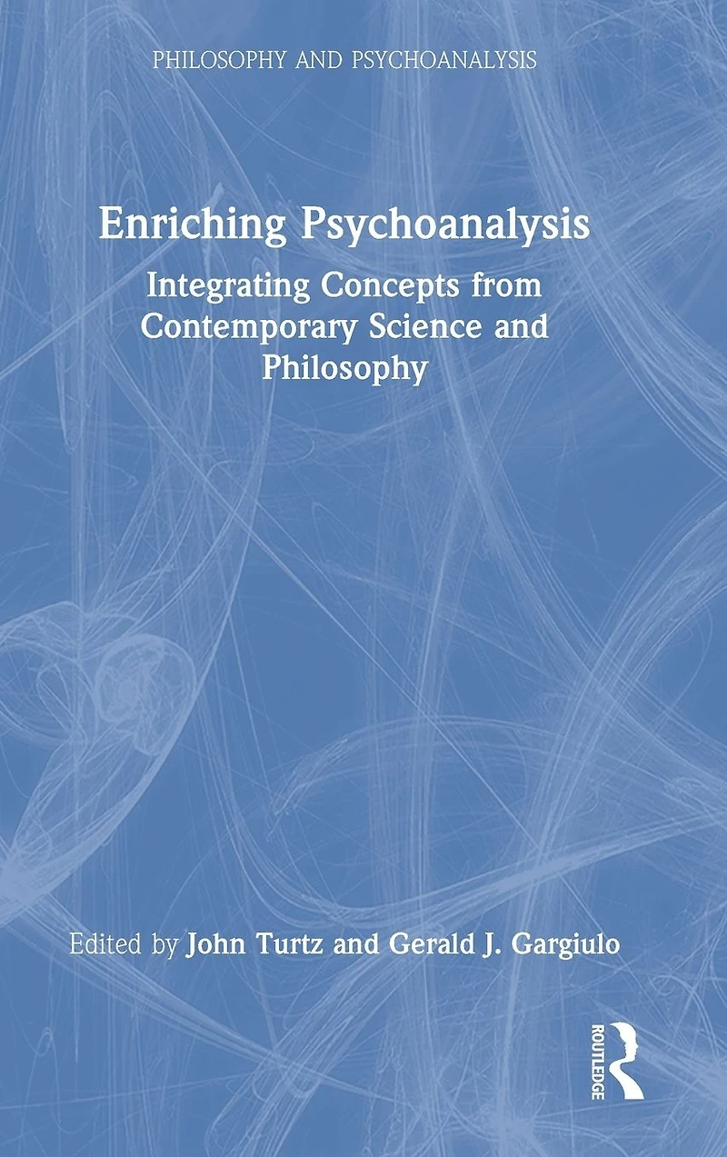 Enriching Psychoanalysis: Integrating Concepts from Contemporary Science and Philosophy