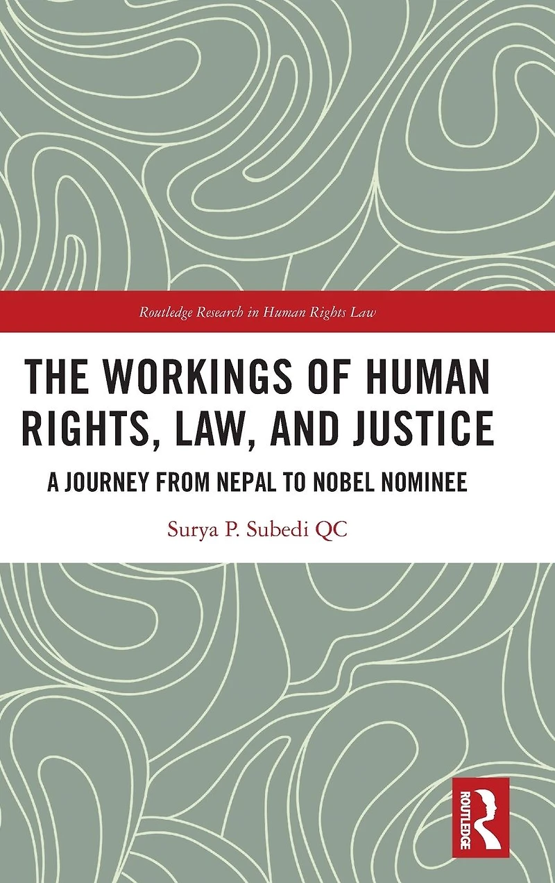 The Workings of Human Rights, Law and Justice: A Journey from Nepal to Nobel Nominee