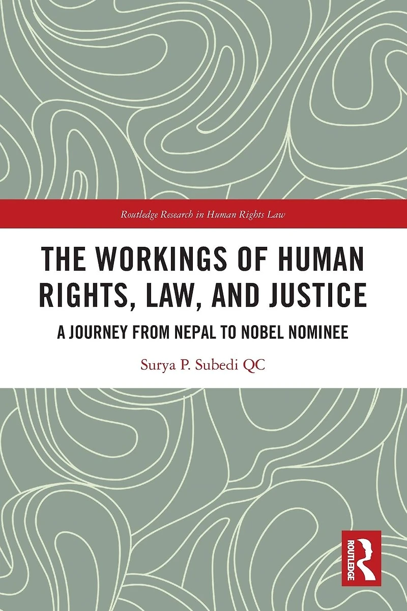 The Workings of Human Rights, Law and Justice: A Journey from Nepal to Nobel Nominee