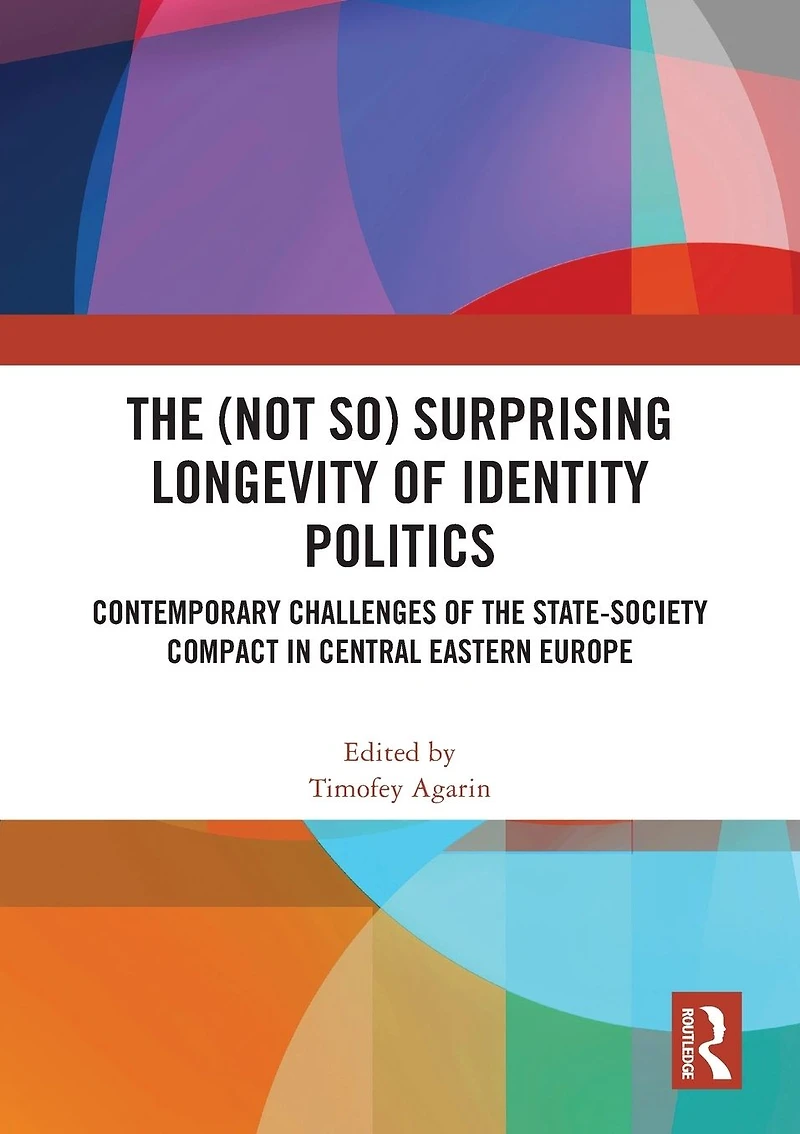 the (Not So) Surprising Longevity of Identity Politics: Contemporary Challenges State-Society Compact Central Eastern Europe